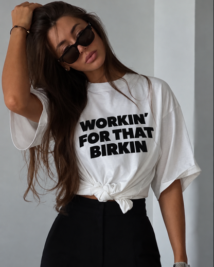 Workin For That Birkin T-Shirt